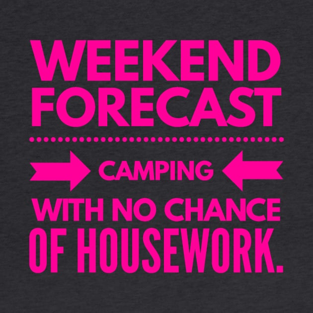 Weekend Forecast Camping with no Chance of Housework Hot Pink Text by 2CreativeNomads